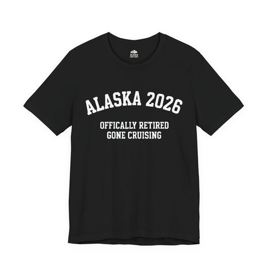 Alaska 2026 Officially Retired Gone Cruising Vacation Shirt — Premium Tee
