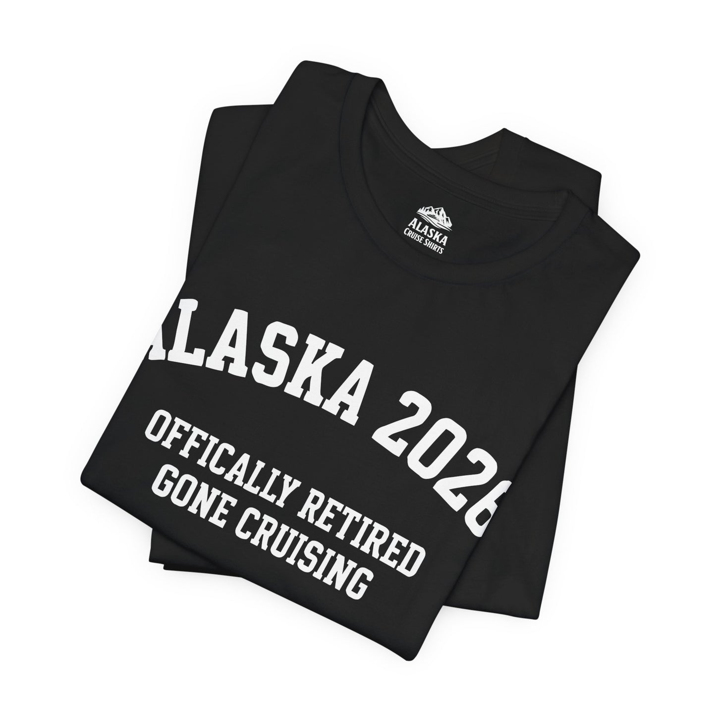 Alaska 2026 Officially Retired Gone Cruising Vacation Shirt — Premium Tee