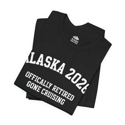 Alaska 2026 Officially Retired Gone Cruising Vacation Shirt — Premium Tee