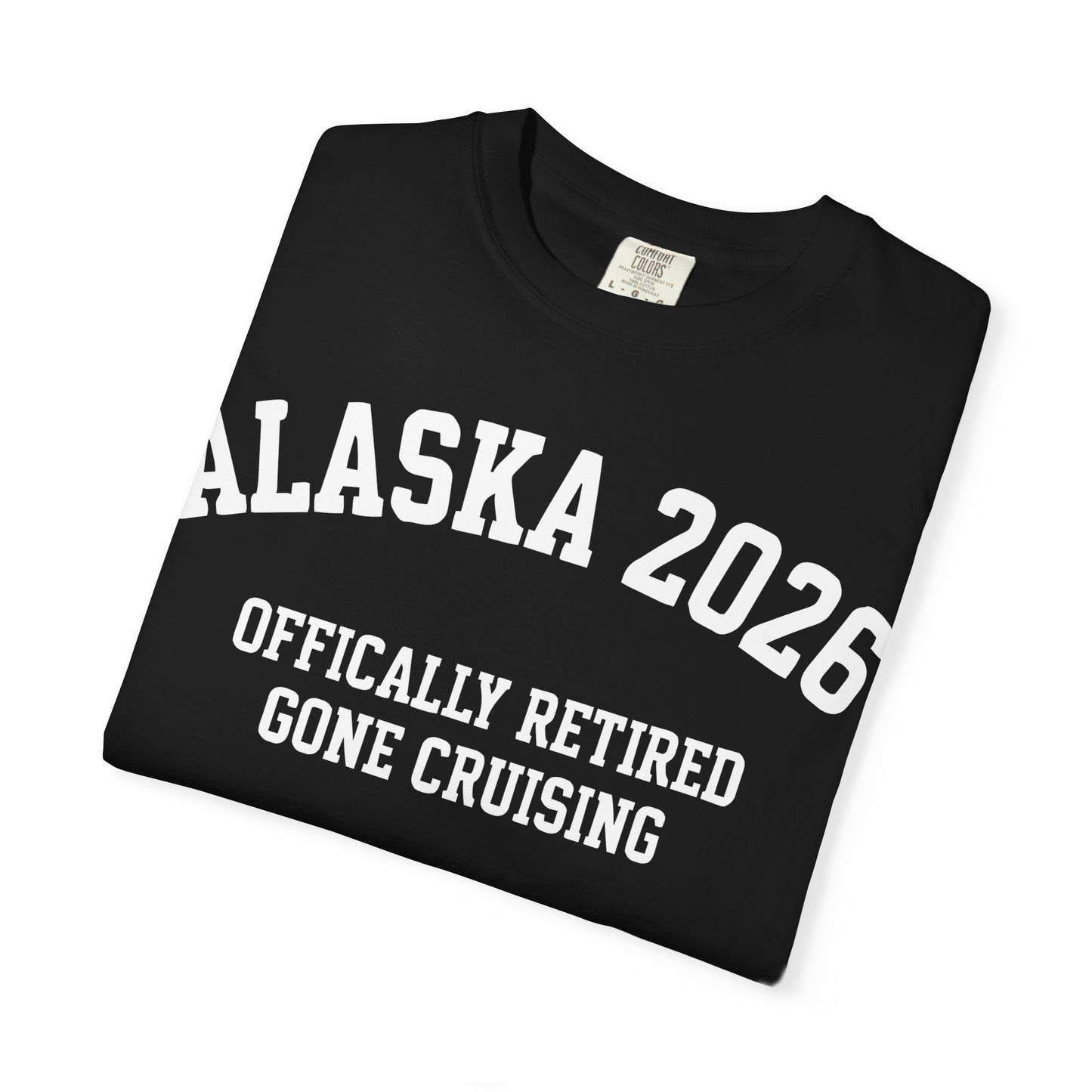 Alaska 2026 Officially Retired Gone Cruising Vacation Shirt — Comfort