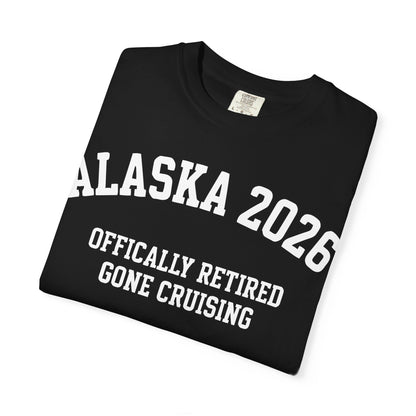 Alaska 2026 Officially Retired Gone Cruising Vacation Shirt — Comfort