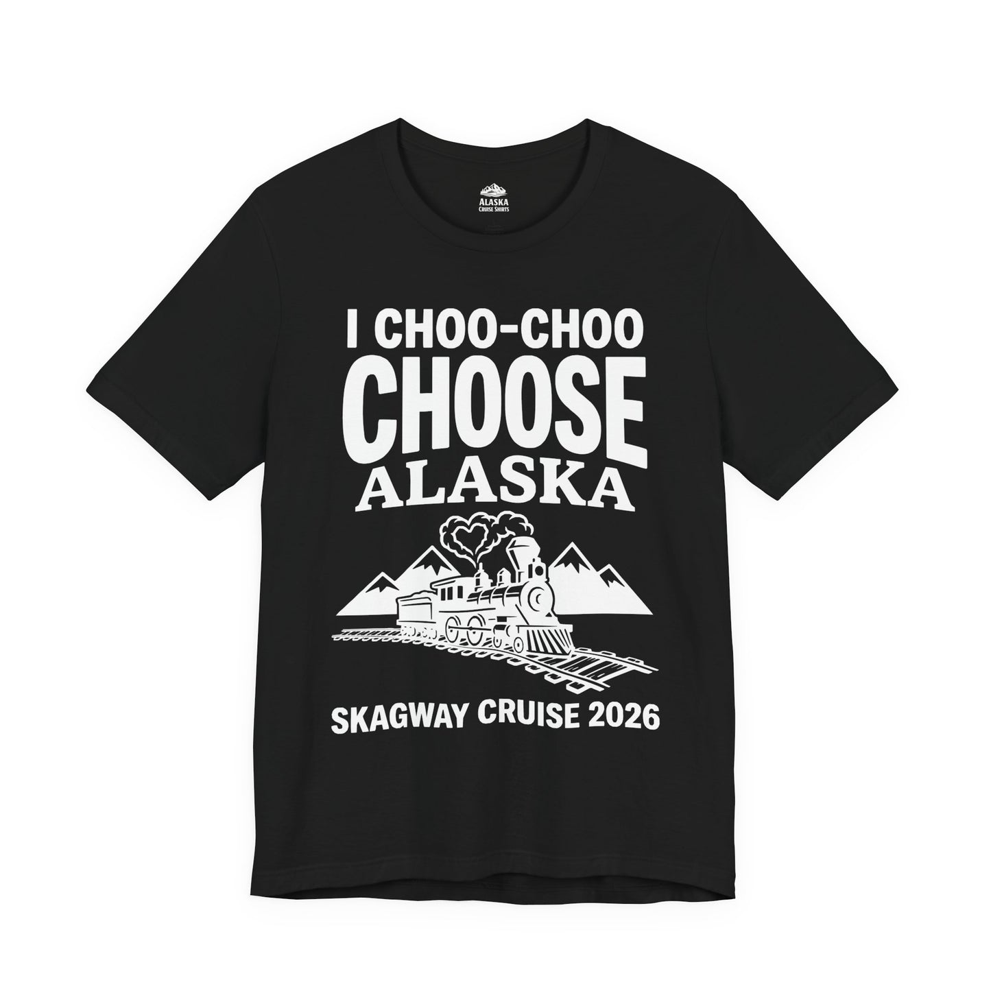 I Choo Choo Choose Alaska Skagway Cruise 2026 Souvenir Shirt — Premium Tee