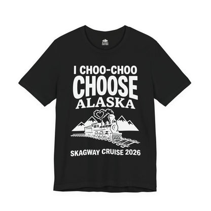 I Choo Choo Choose Alaska Skagway Cruise 2026 Souvenir Shirt — Premium Tee