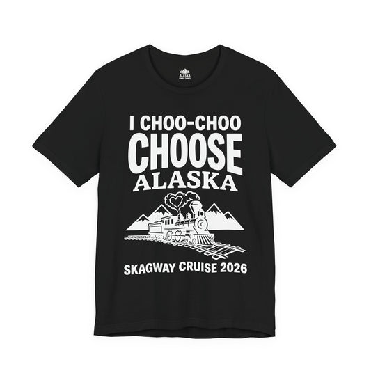 I Choo Choo Choose Alaska Skagway Cruise 2026 Souvenir Shirt — Premium Tee