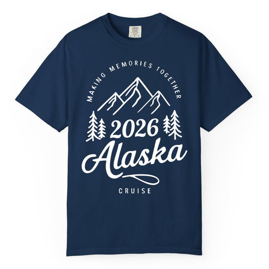 2026 Alaska cruise t-shirt - Family Vacation Mountains Adventure Tee (Comfort Color) in Navy - 2026 Alaska Cruise Making Memories Shirt - Mountains and Pine Trees
