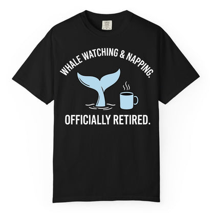 Retired Whale Watching Shirt - Funny Retirement Gift for Nature Lovers (Comfort Color) in Black - Retired Whale Watching and Napping Shirt - Alaska Cruise Coffee Tee