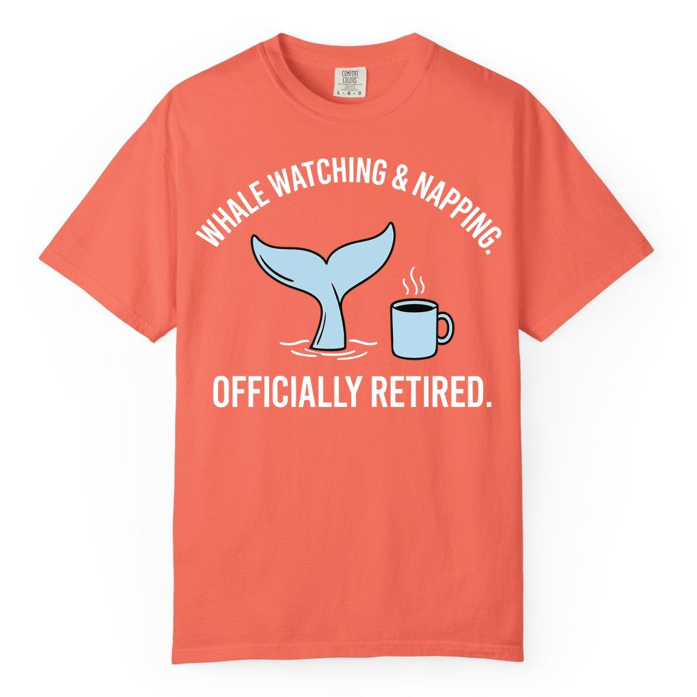 Retired Whale Watching Shirt - Funny Retirement Gift for Nature Lovers (Comfort Color) in Bright Salmon - Retired Whale Watching and Napping Shirt - Alaska Cruise Coffee Tee