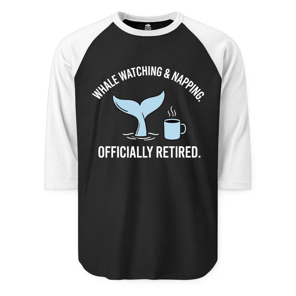 Retired Whale Watching Shirt - Funny Retirement Gift for Nature Lovers (Raglan) in BlackWhite - Retired Whale Watching and Napping Shirt - Alaska Cruise Coffee Tee