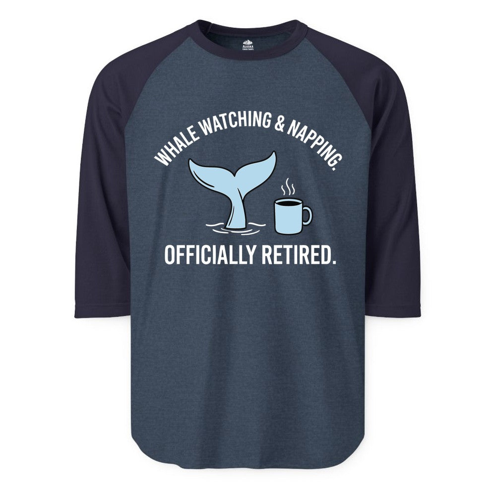 Retired Whale Watching Shirt - Funny Retirement Gift for Nature Lovers (Raglan) in Heather DenimNavy - Retired Whale Watching and Napping Shirt - Alaska Cruise Coffee Tee