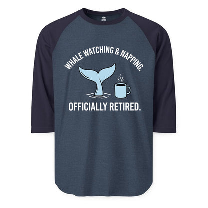 Retired Whale Watching Shirt - Funny Retirement Gift for Nature Lovers (Raglan) in Heather DenimNavy - Retired Whale Watching and Napping Shirt - Alaska Cruise Coffee Tee