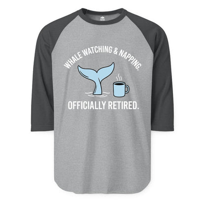 Retired Whale Watching Shirt - Funny Retirement Gift for Nature Lovers (Raglan) in Heather GreyHeather Charcoal - Retired Whale Watching and Napping Shirt - Alaska Cruise Coffee Tee