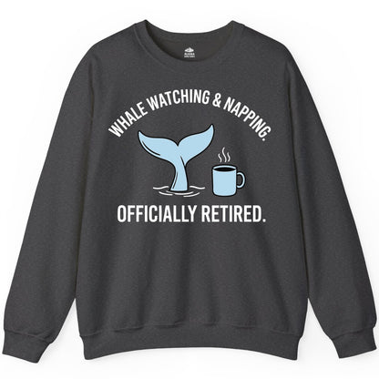Retired Whale Watching Shirt - Funny Retirement Gift for Nature Lovers (Sweatshirt) in Dark Heather - Retired Whale Watching and Napping Shirt - Alaska Cruise Coffee Tee