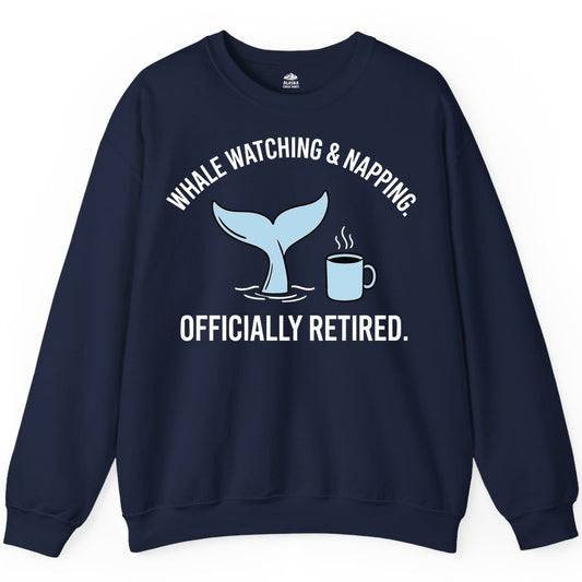 Retired Whale Watching Shirt - Funny Retirement Gift for Nature Lovers (Sweatshirt) in Navy - Retired Whale Watching and Napping Shirt - Alaska Cruise Coffee Tee
