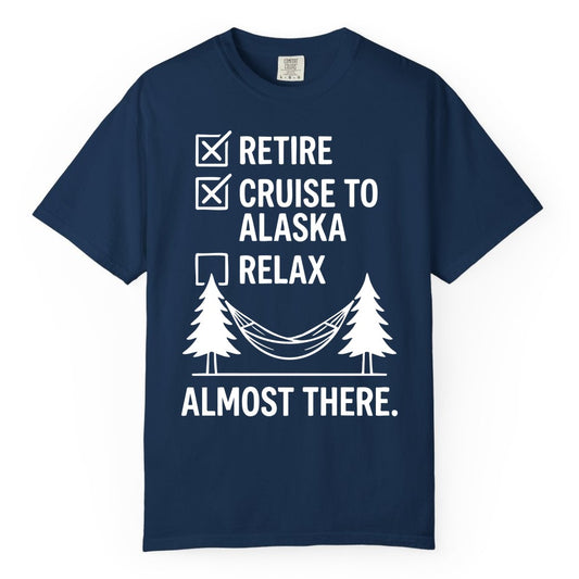 Alaska Cruise Retirement Shirt - Funny Checklist Tee for Retirees (Comfort Color) in Navy - Alaska Cruise Retirement Checklist Shirt - Funny Almost There Tee