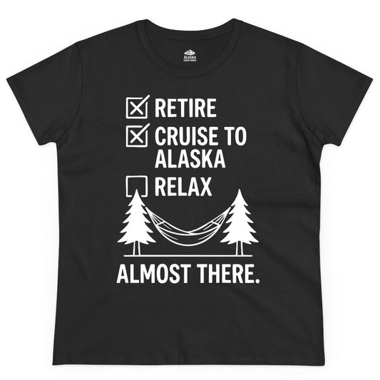 Alaska Cruise Retirement Shirt - Funny Checklist Tee for Retirees (Ladies Tee) in Black - Alaska Cruise Retirement Checklist Shirt - Funny Almost There Tee