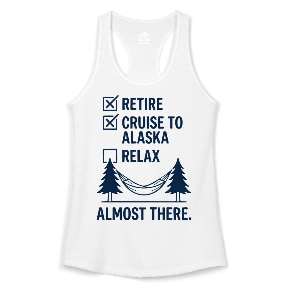 Alaska Cruise Retirement Shirt - Funny Checklist Tee for Retirees (Ladies Tank) in White - Alaska Cruise Retirement Checklist Shirt - Funny Almost There Tee