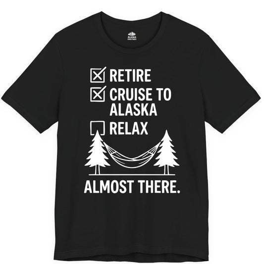 Alaska Cruise Retirement Shirt - Funny Checklist Tee for Retirees (Premium Tee) in Black - Alaska Cruise Retirement Checklist Shirt - Funny Almost There Tee