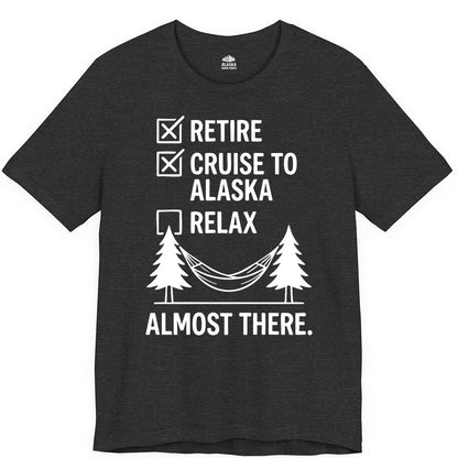 Alaska Cruise Retirement Shirt - Funny Checklist Tee for Retirees (Premium Tee) in Dark Grey Heather - Alaska Cruise Retirement Checklist Shirt - Funny Almost There Tee