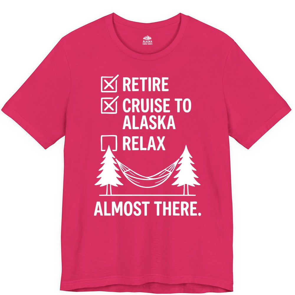 Alaska Cruise Retirement Shirt - Funny Checklist Tee for Retirees (Premium Tee) in Fuchsia - Alaska Cruise Retirement Checklist Shirt - Funny Almost There Tee
