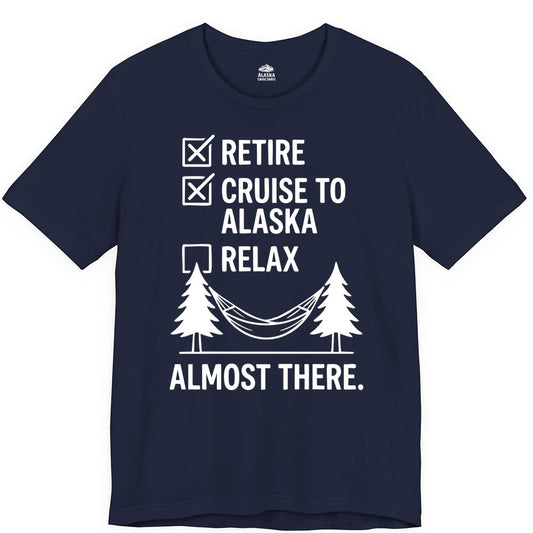 Alaska Cruise Retirement Shirt - Funny Checklist Tee for Retirees (Premium Tee) in Navy - Alaska Cruise Retirement Checklist Shirt - Funny Almost There Tee