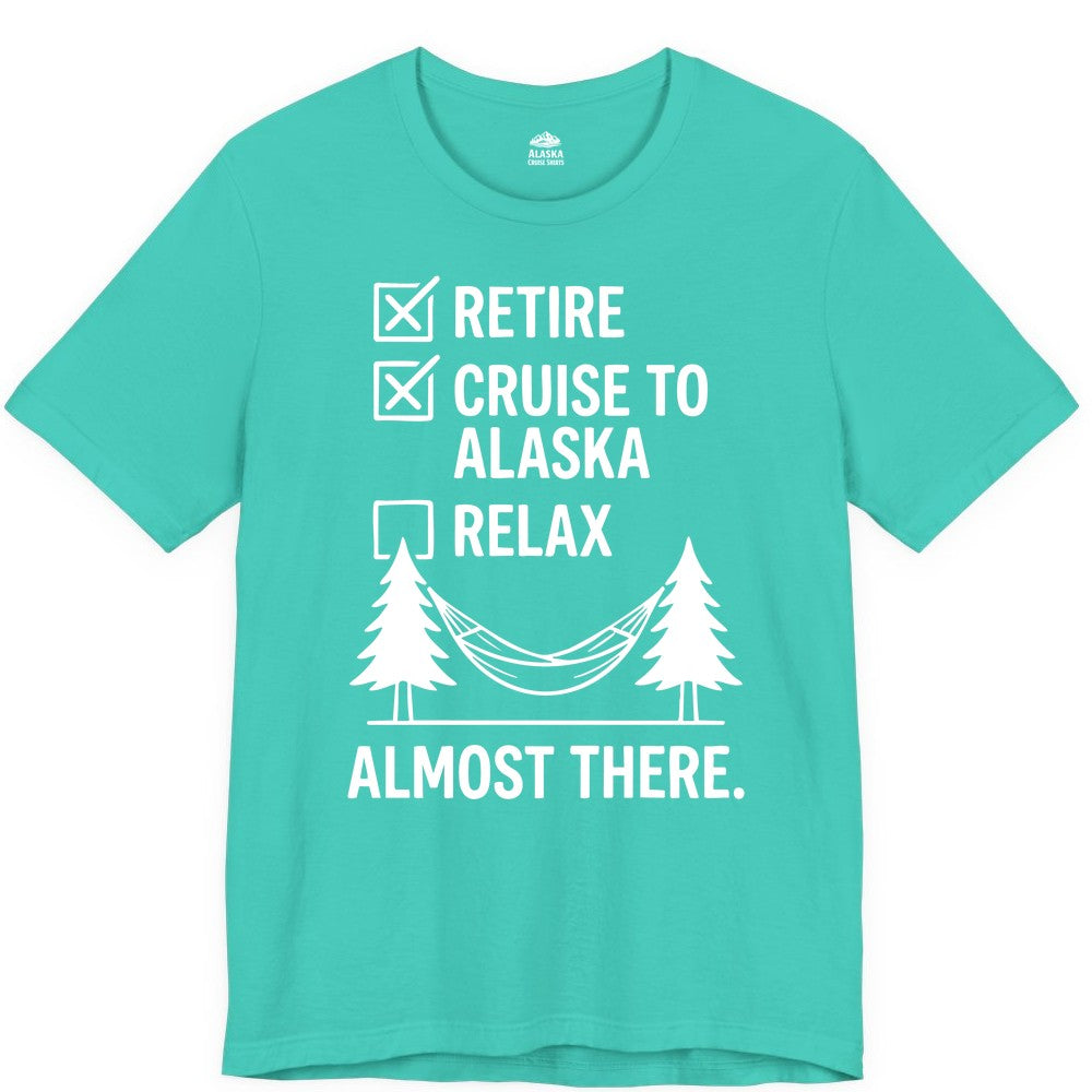 Alaska Cruise Retirement Shirt - Funny Checklist Tee for Retirees (Premium Tee) in Teal - Alaska Cruise Retirement Checklist Shirt - Funny Almost There Tee