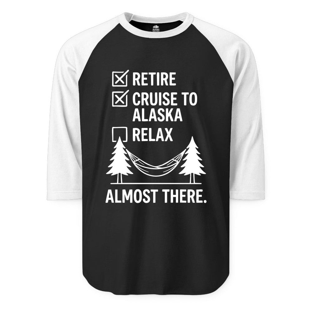 Alaska Cruise Retirement Shirt - Funny Checklist Tee for Retirees (Raglan) in BlackWhite - Alaska Cruise Retirement Checklist Shirt - Funny Almost There Tee