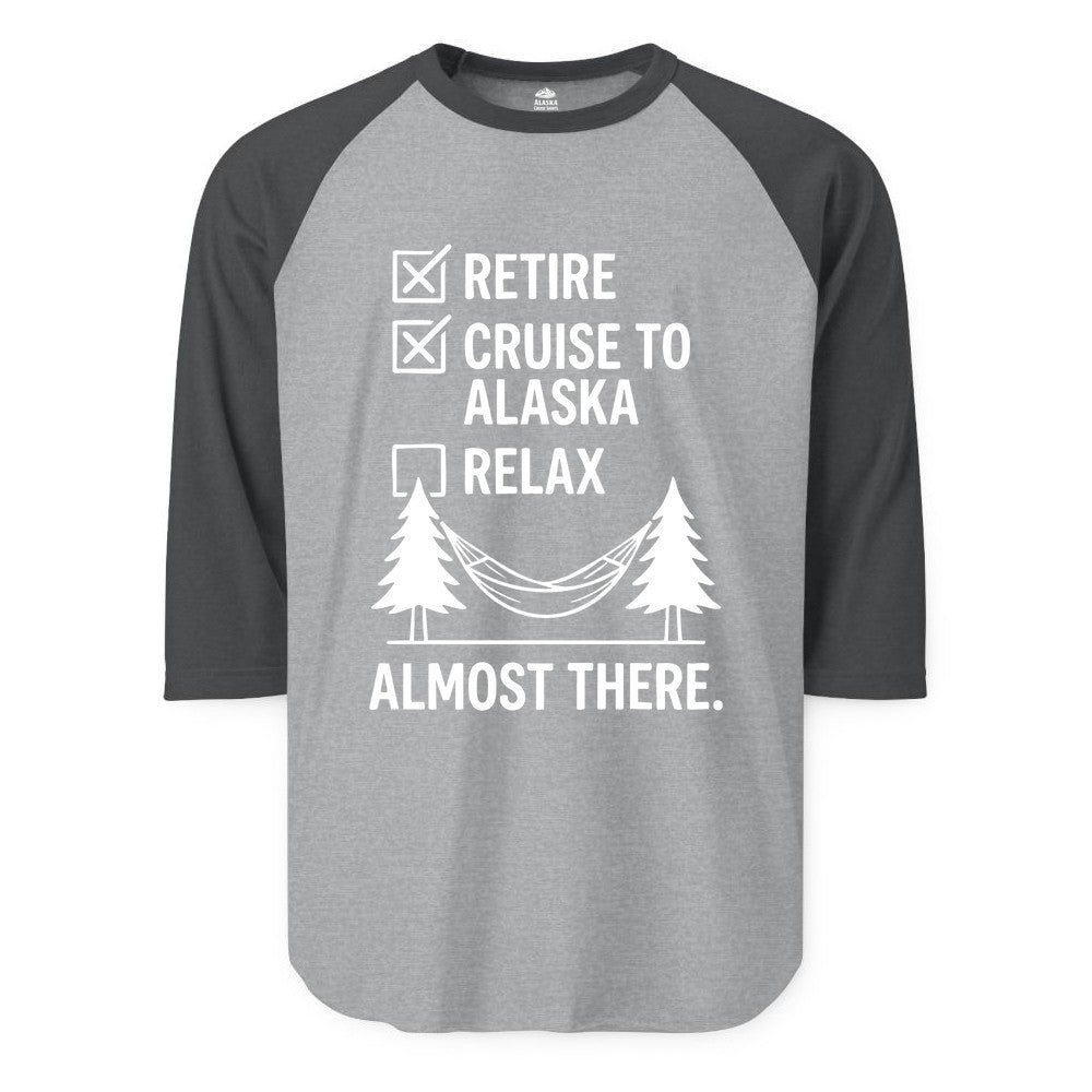 Alaska Cruise Retirement Shirt - Funny Checklist Tee for Retirees (Raglan) in Heather GreyHeather Charcoal - Alaska Cruise Retirement Checklist Shirt - Funny Almost There Tee