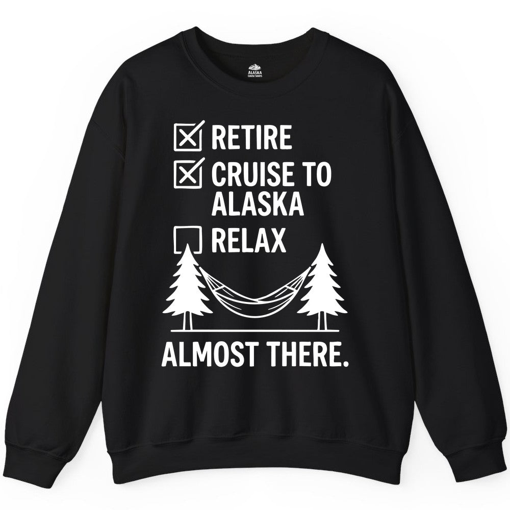 Alaska Cruise Retirement Shirt - Funny Checklist Tee for Retirees (Sweatshirt) in Black - Alaska Cruise Retirement Checklist Shirt - Funny Almost There Tee