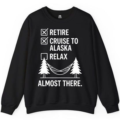 Alaska Cruise Retirement Shirt - Funny Checklist Tee for Retirees (Sweatshirt) in Black - Alaska Cruise Retirement Checklist Shirt - Funny Almost There Tee