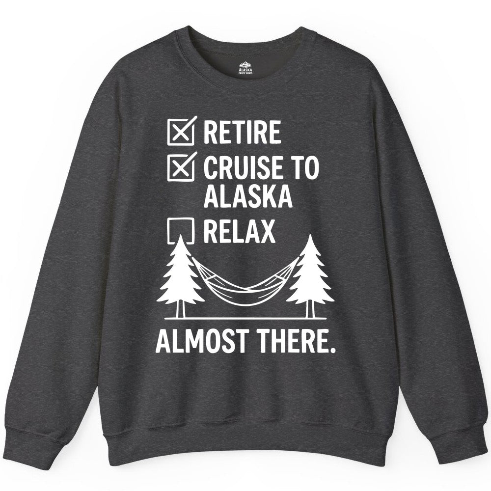 Alaska Cruise Retirement Shirt - Funny Checklist Tee for Retirees (Sweatshirt) in Dark Heather - Alaska Cruise Retirement Checklist Shirt - Funny Almost There Tee