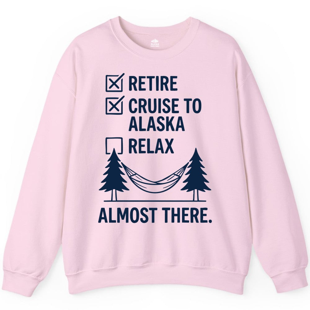 Alaska Cruise Retirement Shirt - Funny Checklist Tee for Retirees (Sweatshirt) in Light Pink - Alaska Cruise Retirement Checklist Shirt - Funny Almost There Tee