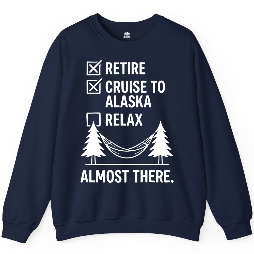 Alaska Cruise Retirement Shirt - Funny Checklist Tee for Retirees (Sweatshirt) in Navy - Alaska Cruise Retirement Checklist Shirt - Funny Almost There Tee