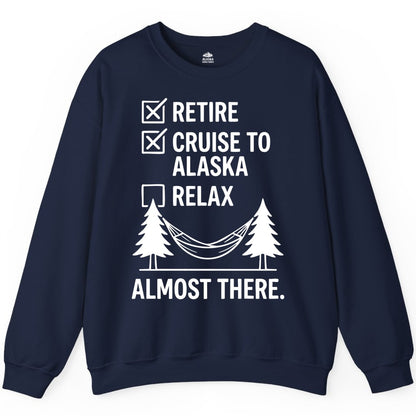 Alaska Cruise Retirement Shirt - Funny Checklist Tee for Retirees (Sweatshirt) in Navy - Alaska Cruise Retirement Checklist Shirt - Funny Almost There Tee