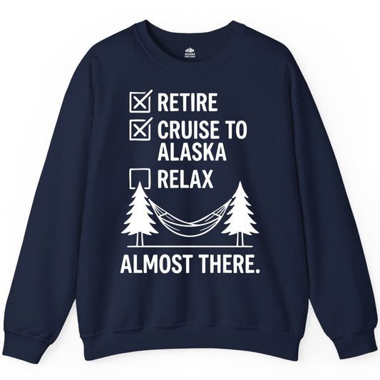 Alaska Cruise Retirement Shirt - Funny Checklist Tee for Retirees (Sweatshirt) in Navy - Alaska Cruise Retirement Checklist Shirt - Funny Almost There Tee