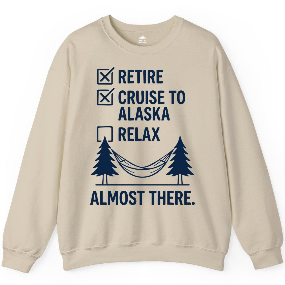 Alaska Cruise Retirement Shirt - Funny Checklist Tee for Retirees (Sweatshirt) in Sand - Alaska Cruise Retirement Checklist Shirt - Funny Almost There Tee