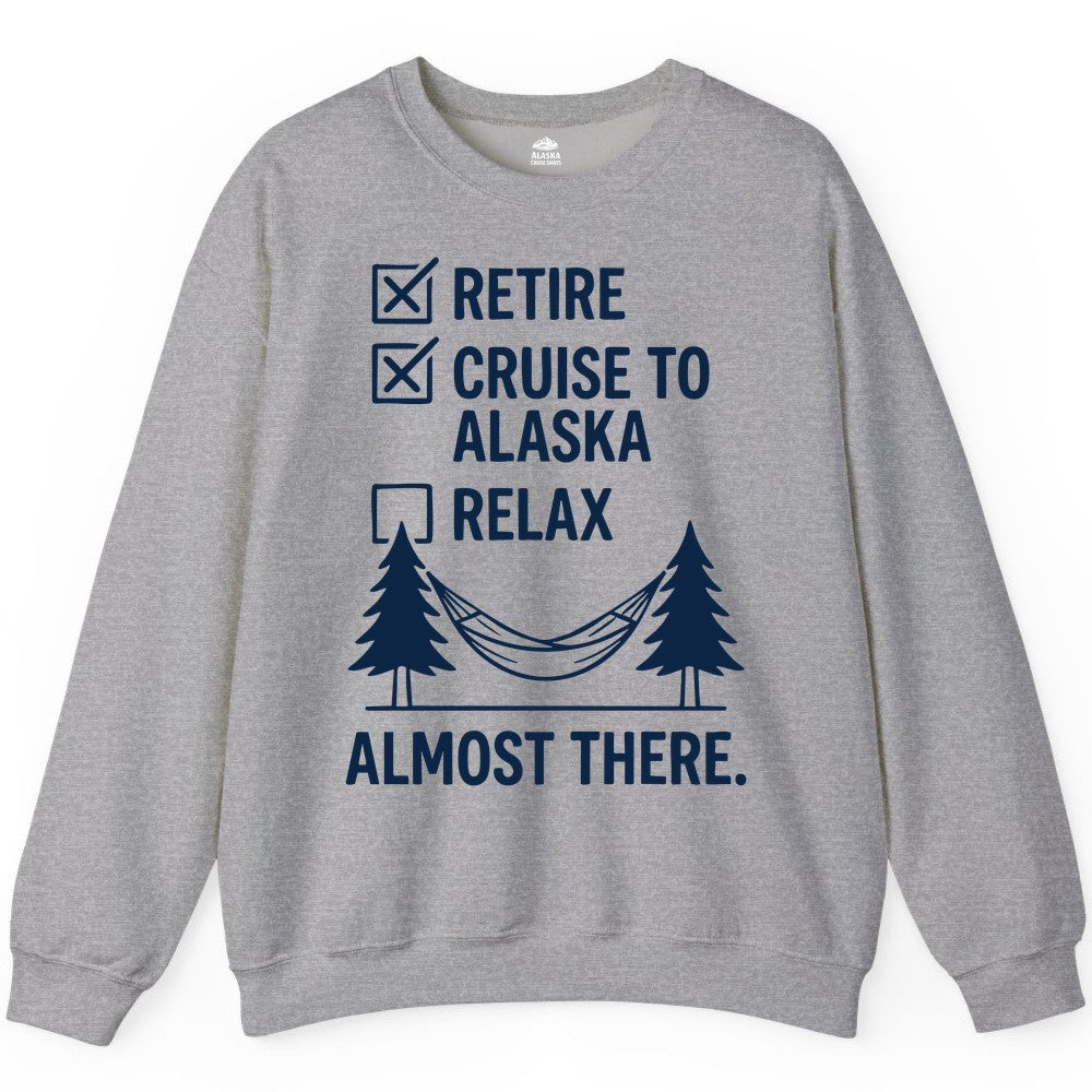 Alaska Cruise Retirement Shirt - Funny Checklist Tee for Retirees (Sweatshirt) in Sport Grey - Alaska Cruise Retirement Checklist Shirt - Funny Almost There Tee