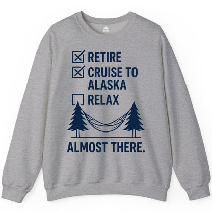 Alaska Cruise Retirement Shirt - Funny Checklist Tee for Retirees (Sweatshirt) in Sport Grey - Alaska Cruise Retirement Checklist Shirt - Funny Almost There Tee