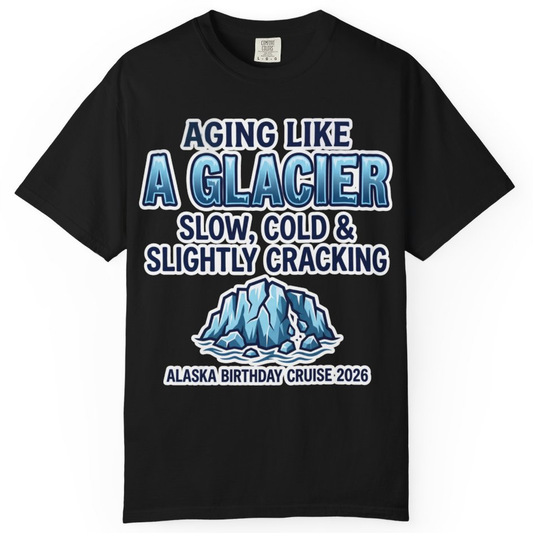 Aging Like A Glacier Alaska Birthday Cruise 2026 Shirt – Black – Alaska Cruise Shirts