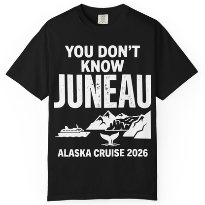 You Dont Know Juneau Alaska Cruise 2026 Travel Tee Shirt – Black – Alaska Cruise Shirts