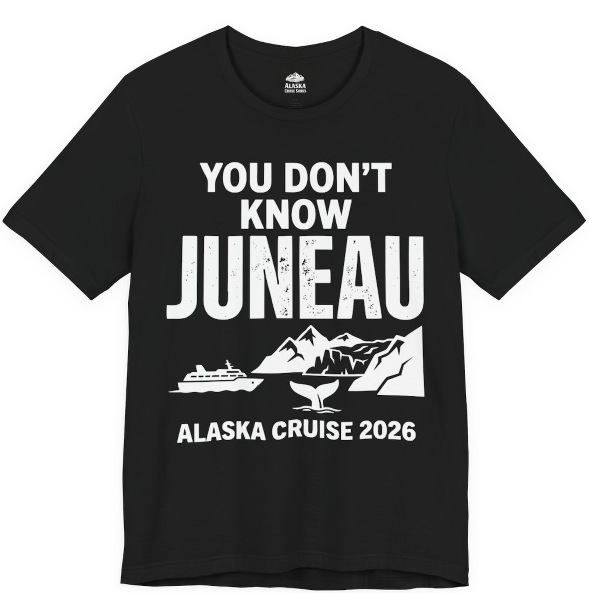 You Dont Know Juneau Alaska Cruise 2026 Travel Tee Shirt – Black – Alaska Cruise Shirts