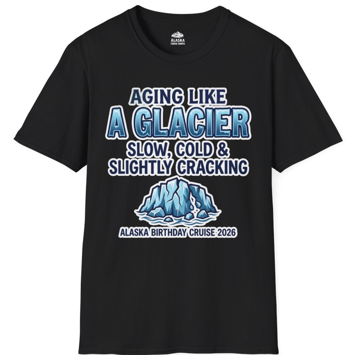 Aging Like A Glacier Alaska Birthday Cruise 2026 Shirt – Black – Alaska Cruise Shirts