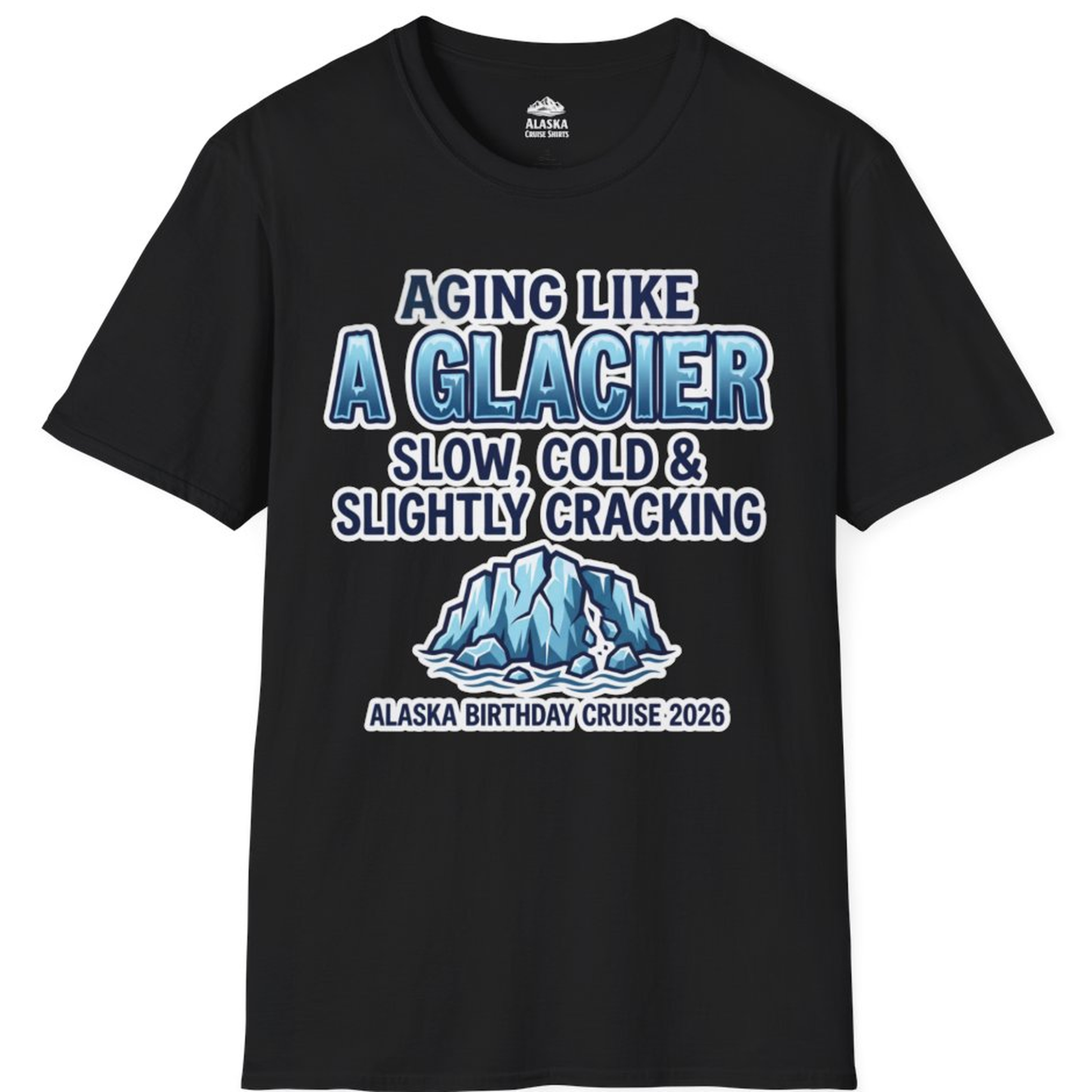 Aging Like A Glacier Alaska Birthday Cruise 2026 Shirt – Black – Alaska Cruise Shirts