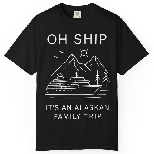 Oh Ship It Is An Alaskan Family Trip Cruise T-Shirt – Black – Alaska Cruise Shirts