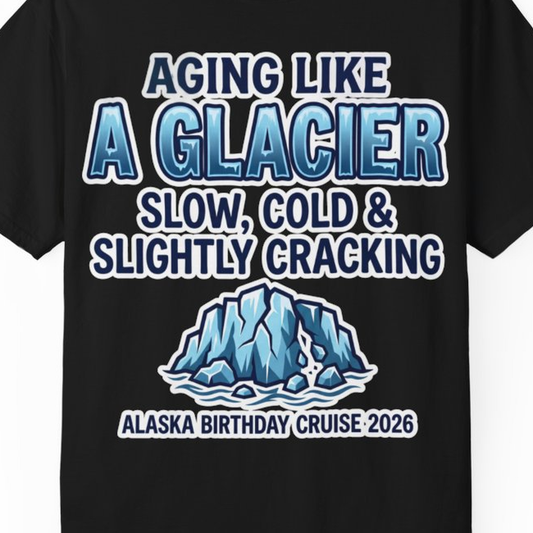 Aging Like A Glacier Alaska Birthday Cruise 2026 Shirt – Black – Alaska Cruise Shirts Close Up