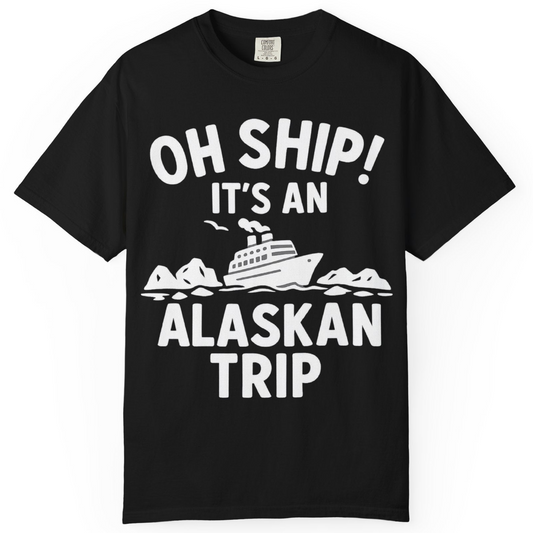 Oh Ship Alaskan Cruise Shirt Comfort Colors T-Shirt – Alaska Cruise Shirts