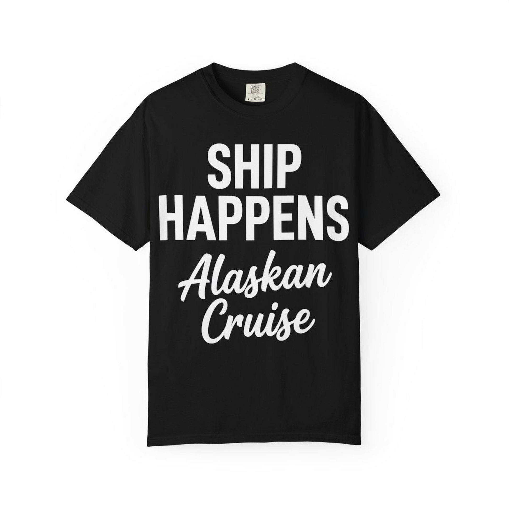 Ship Happens Alaska Cruise Funny Vacation Group Shirt — Comfort Comfort Colors T-Shirt – Alaska Cruise Shirts