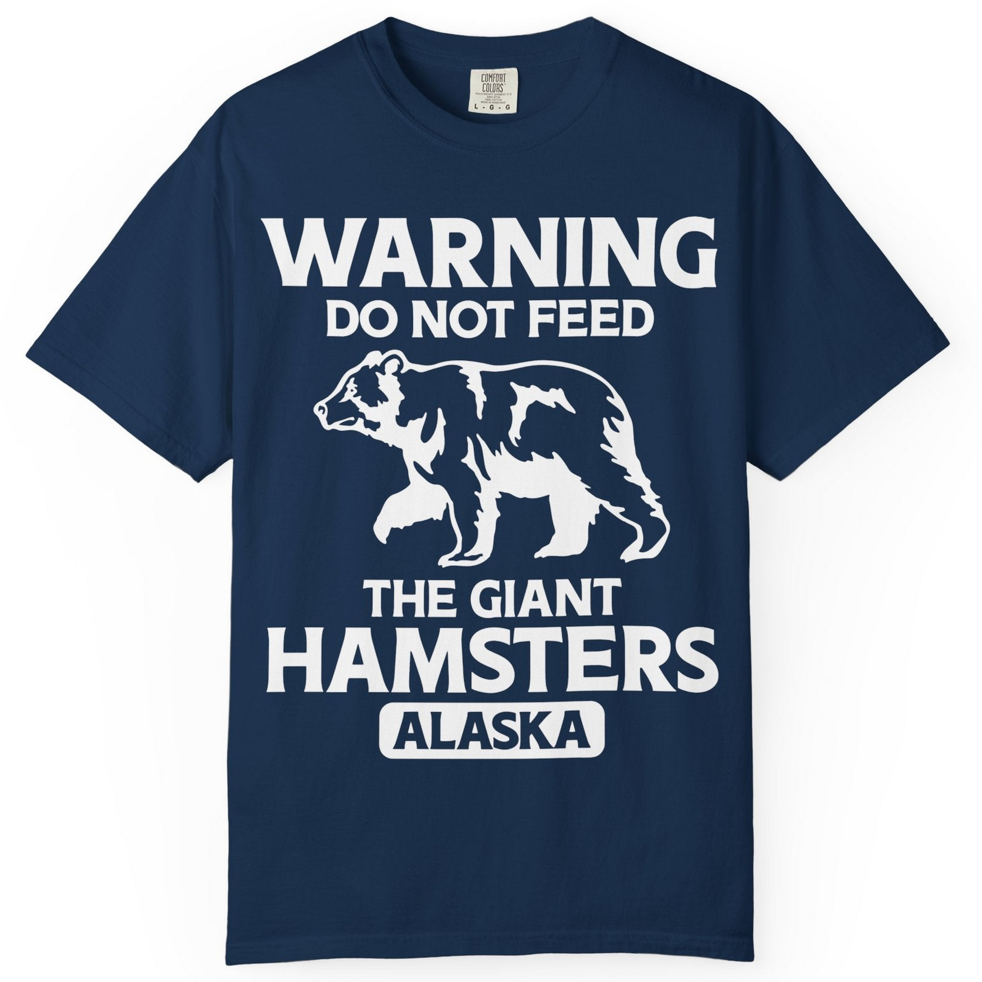 Warning Do Not Feed The Giant Hamsters Alaska Funny Bear Shirt — Comfort Comfort Colors T-Shirt – Alaska Cruise Shirts