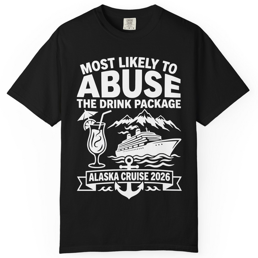 Most Likely to Abuse the Drink Package Alaska Cruise Shirt 2026 — Comfort Comfort Colors T-Shirt – Alaska Cruise Shirts