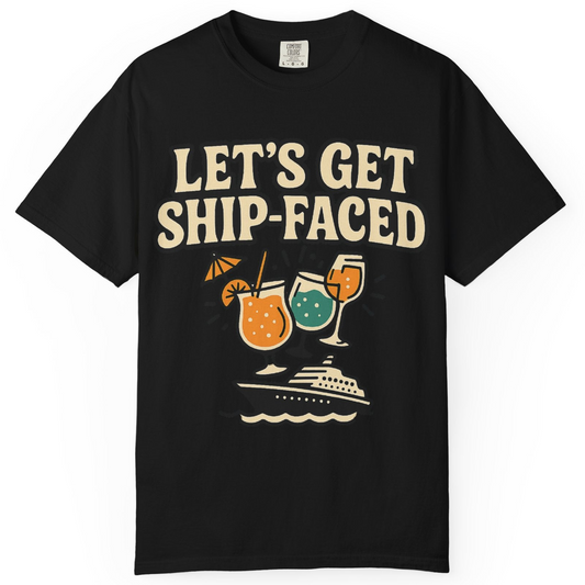 Lets Get Ship Faced Shirt Comfort Colors T-Shirt – Alaska Cruise Shirts