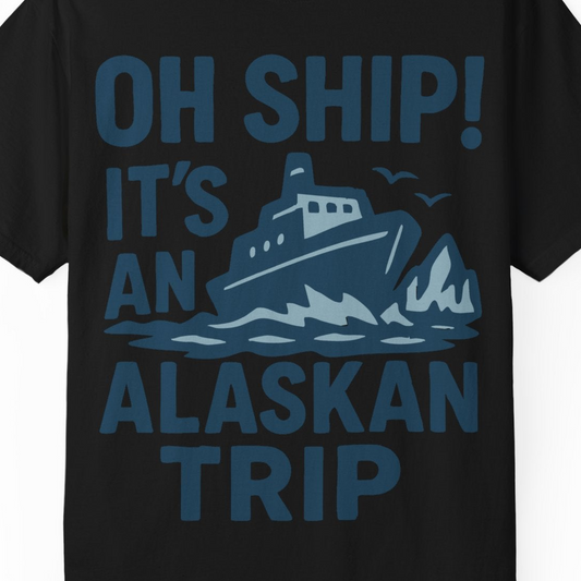 Oh Ship It’s an Alaskan Trip Funny Alaska Cruise Shirt — Comfort Comfort Colors T-Shirt – Alaska Cruise Shirts Close Up